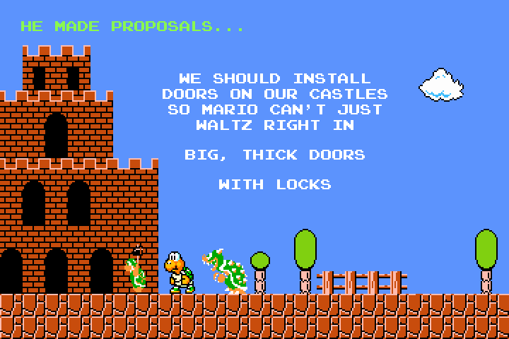 Bowser, Remi, and a koopa troopa holding a hammer stand outside a large castle at the end of a typical Super Mario Bros. level.  The text at the top reads, 'He made proposals...' and below that the text reads, 'We should install doors on our castles so Mario can't just waltz right in.  Big, thick doors.  With locks.